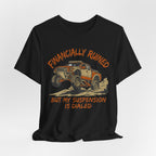 Financially Ruined But My Suspension Is Dialed T-Shirt