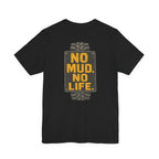No Mud, No Life T-Shirt