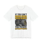 If You Can't Drive Over Speed Bumps, You Picked The Wrong Vehicle T-Shirt