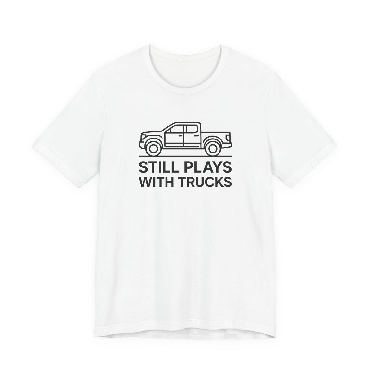 Still Plays With Trucks T-Shirt