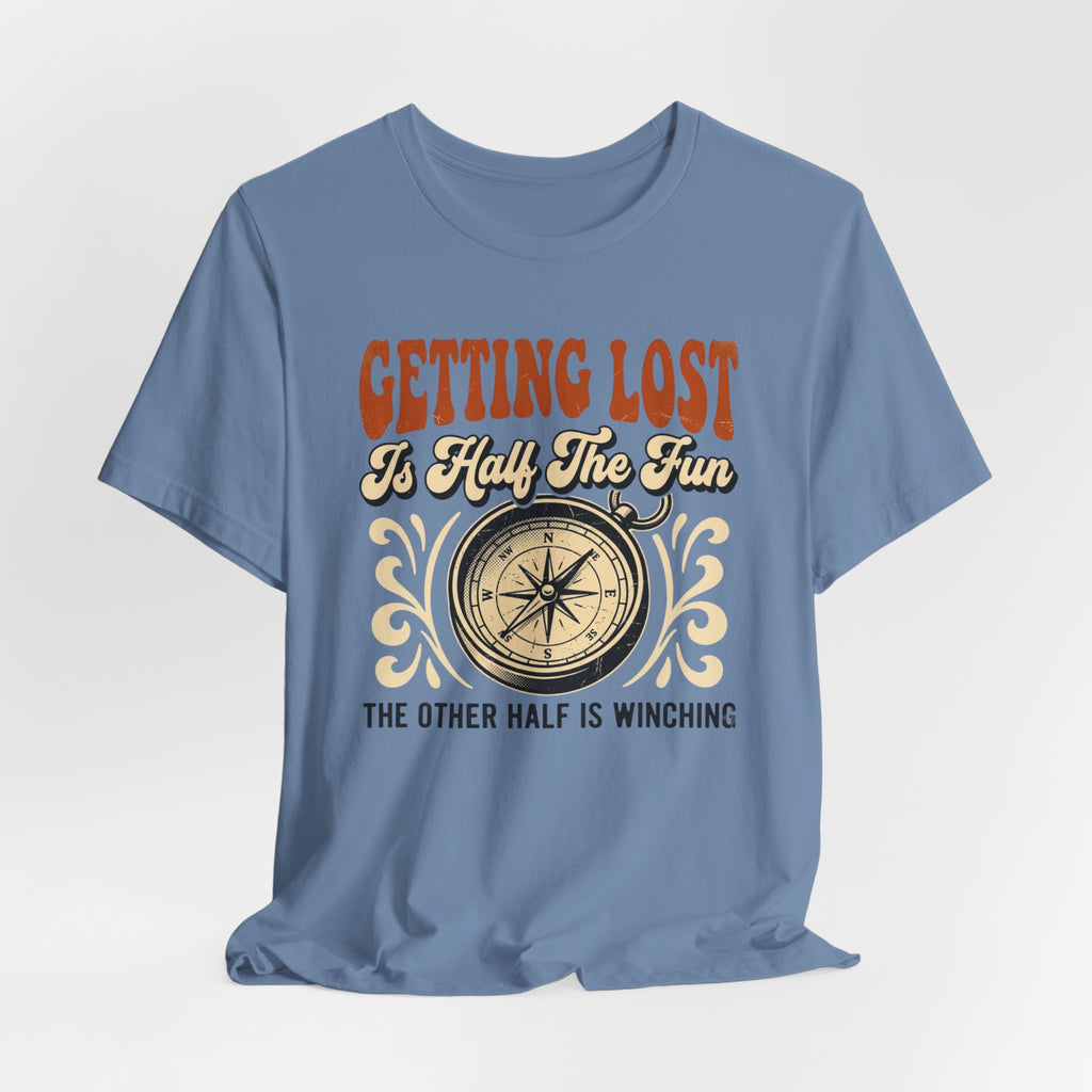 Getting Lost is Only Half The Fun, The Other Half is Winching T-Shirt