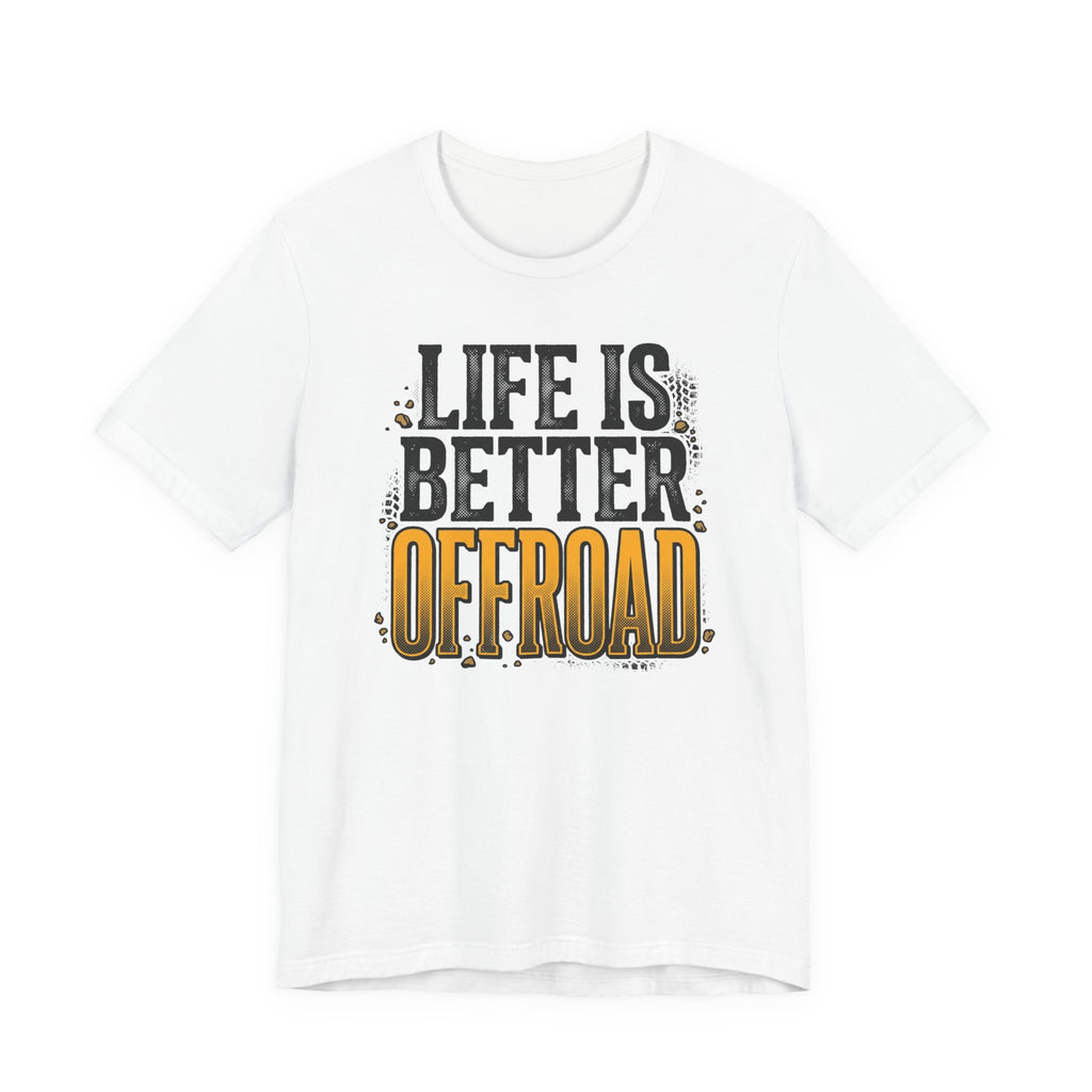 Life Is Better Offroad T-Shirt