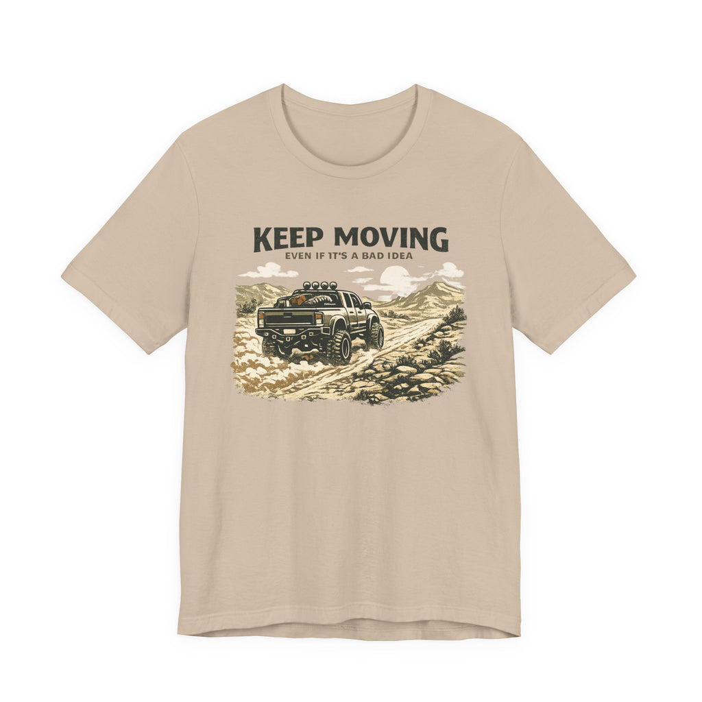 Keep Moving, Even If's A Bad Idea T-Shirt