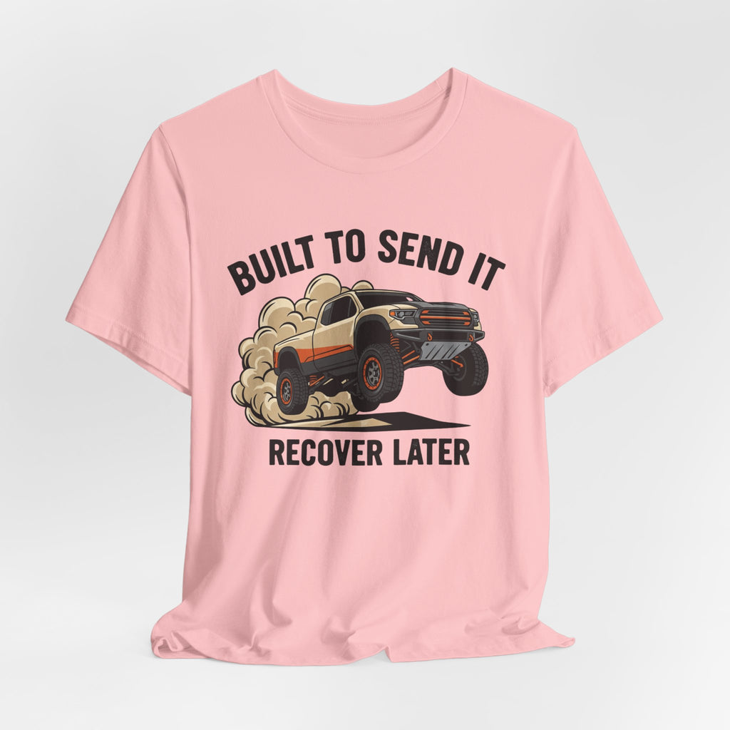 Built To Send It, Recover It Later T-Shirt
