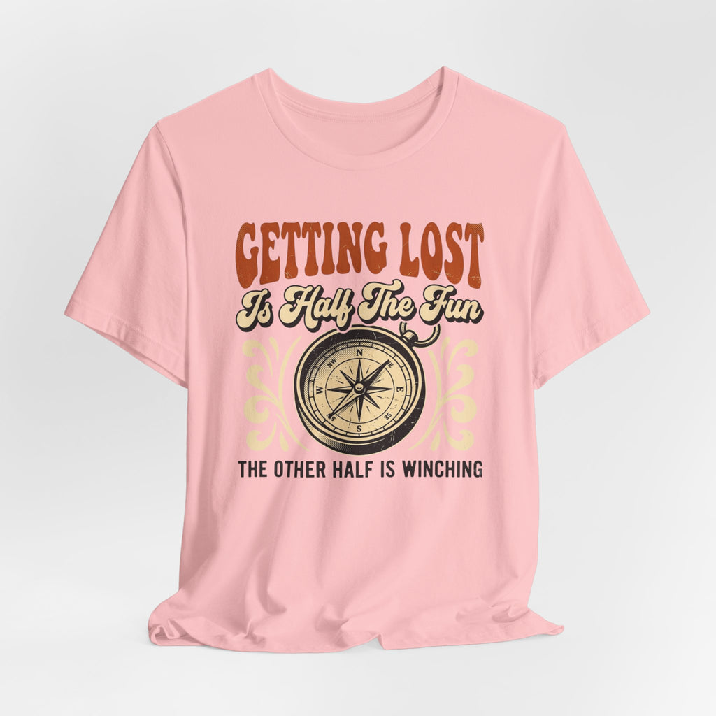 Getting Lost is Only Half The Fun, The Other Half is Winching T-Shirt