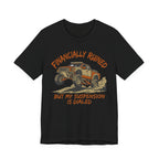 Financially Ruined But My Suspension Is Dialed T-Shirt