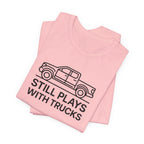 Still Plays With Trucks T-Shirt