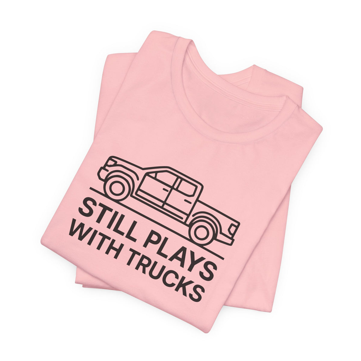 Still Plays With Trucks T-Shirt