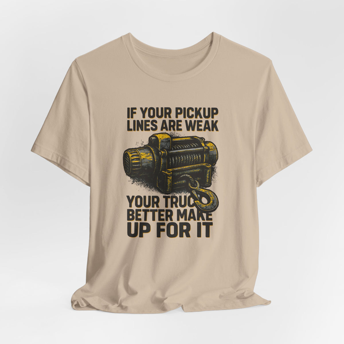 If Your Pickup Lines Are Weak, Your Truck Better Make Up For It T-Shirt
