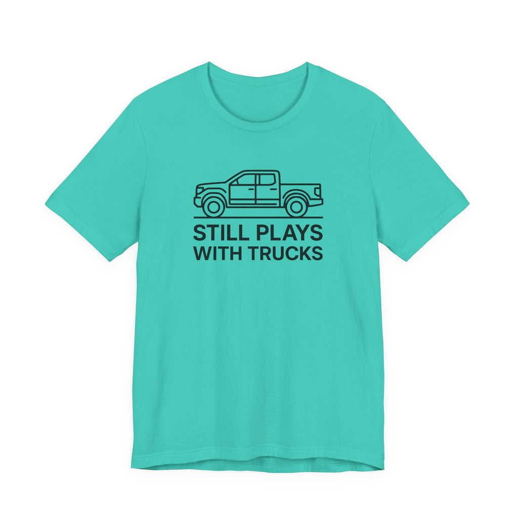 Still Plays With Trucks T-Shirt