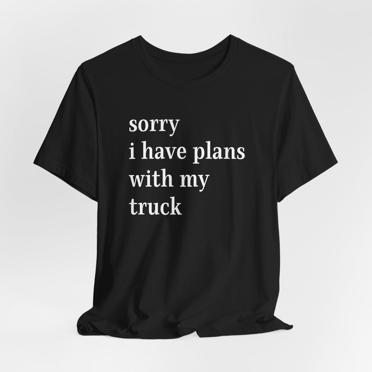 Sorry, I Have Plans With My Truck T-Shirt