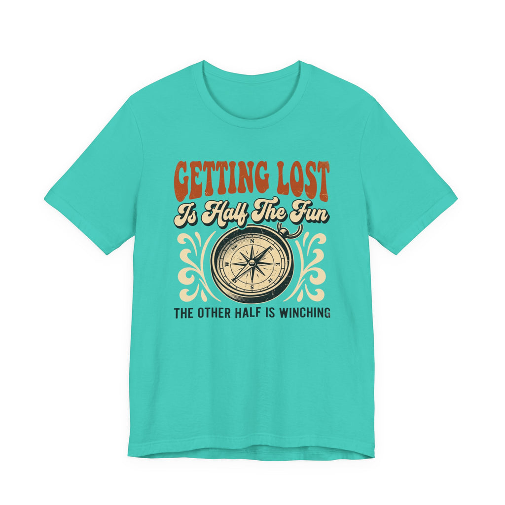 Getting Lost is Only Half The Fun, The Other Half is Winching T-Shirt