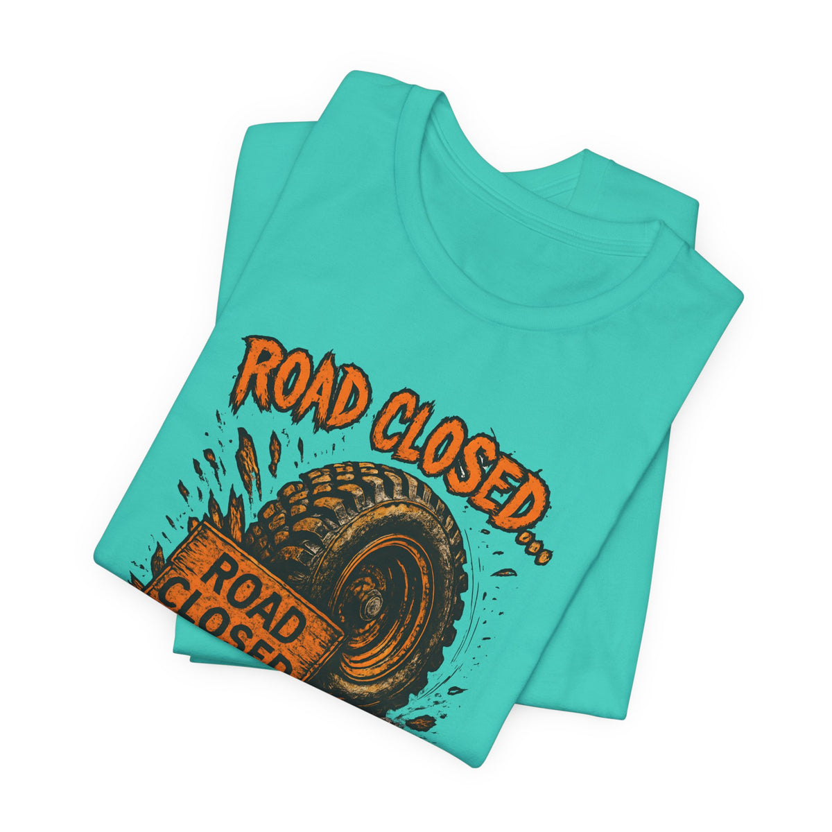 Road Closed, Let's Find Out Why T-Shirt