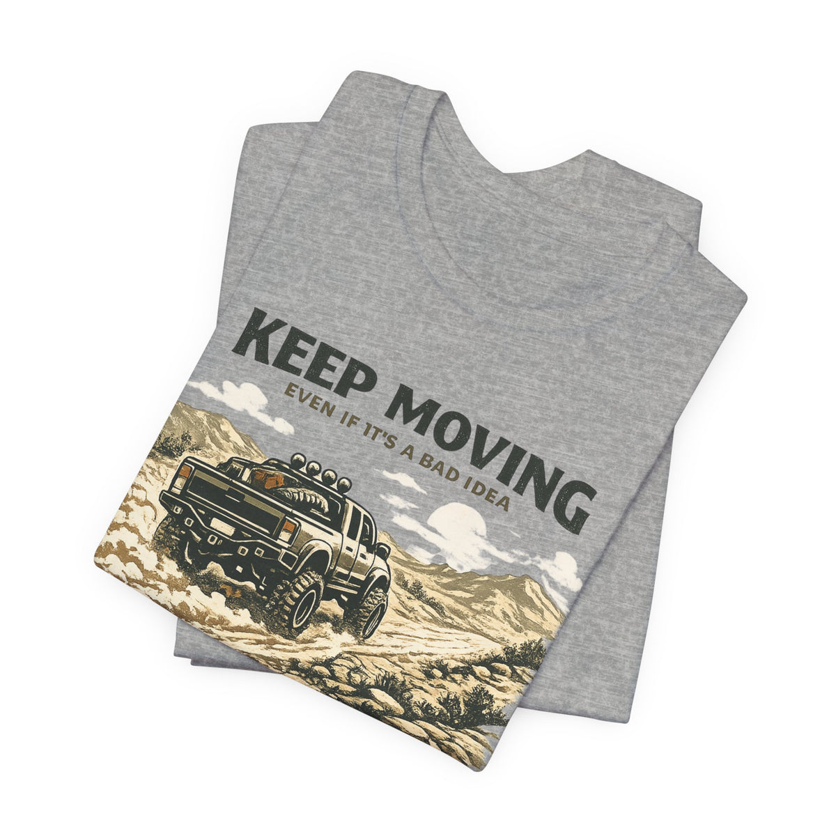 Keep Moving, Even If's A Bad Idea T-Shirt