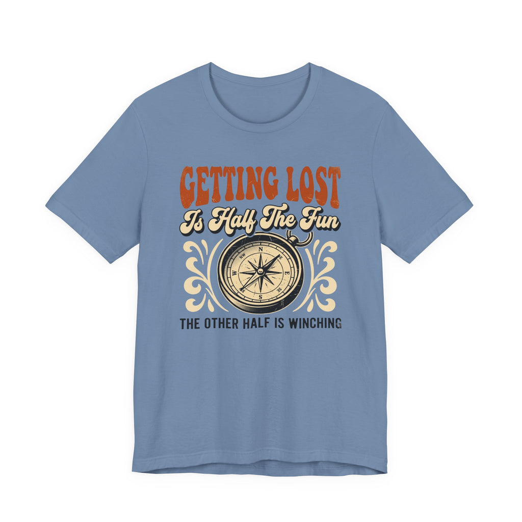 Getting Lost is Only Half The Fun, The Other Half is Winching T-Shirt