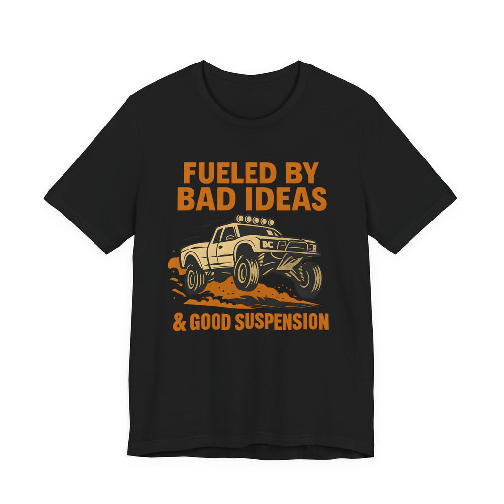 Fueled By Bad Ideas & Good Suspension T-Shirt