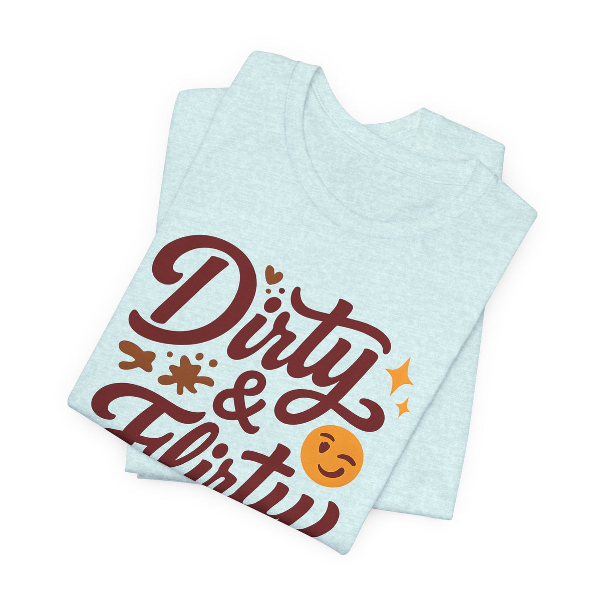 Dirty & Flirty T-Shirt