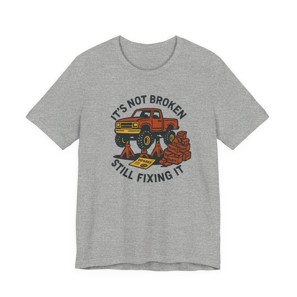 Not Broken, Still Fixing It T-Shirt