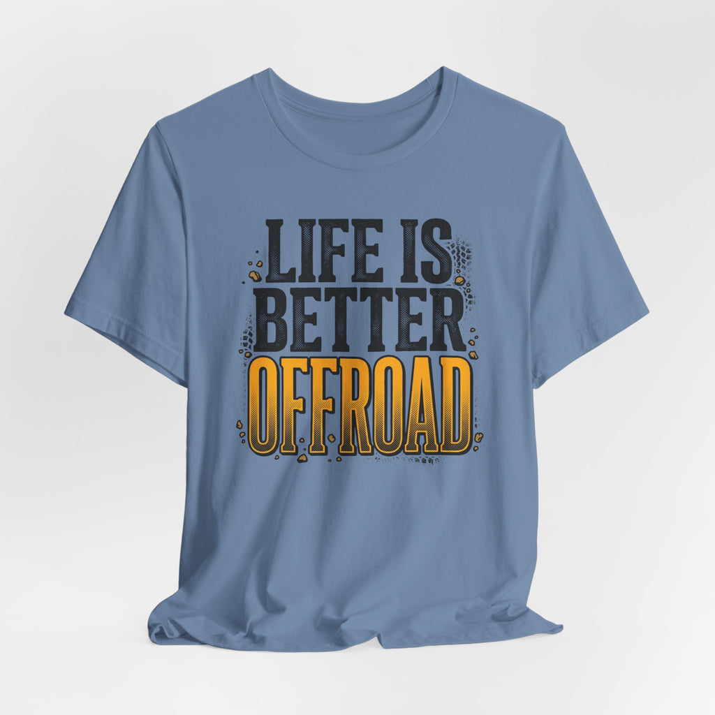 Life Is Better Offroad T-Shirt