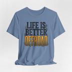 Life Is Better Offroad T-Shirt