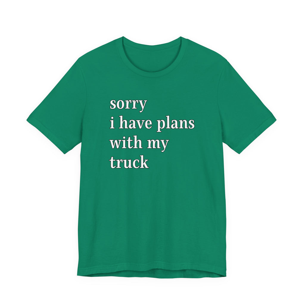 Sorry, I Have Plans With My Truck T-Shirt