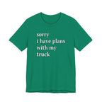 Sorry, I Have Plans With My Truck T-Shirt