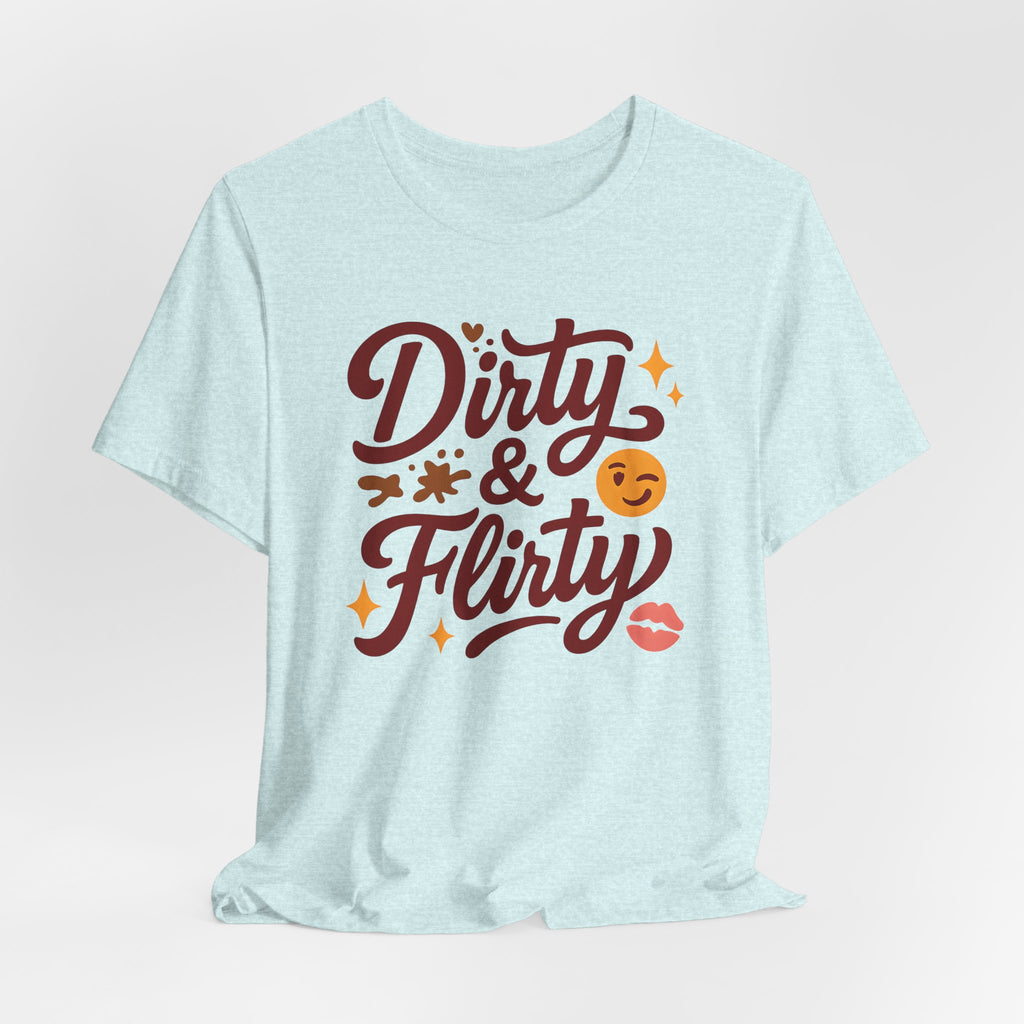 Dirty & Flirty T-Shirt