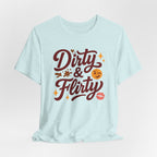 Dirty & Flirty T-Shirt