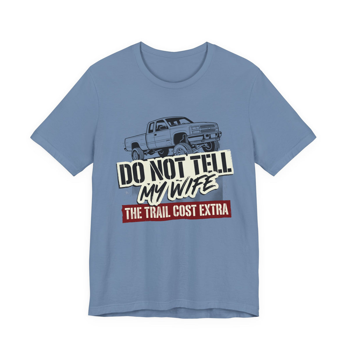 Do Not Tell My Wife The Trail Costs More T-Shirt