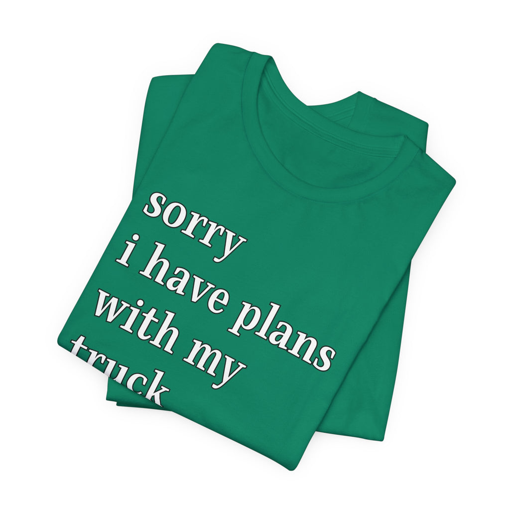 Sorry, I Have Plans With My Truck T-Shirt