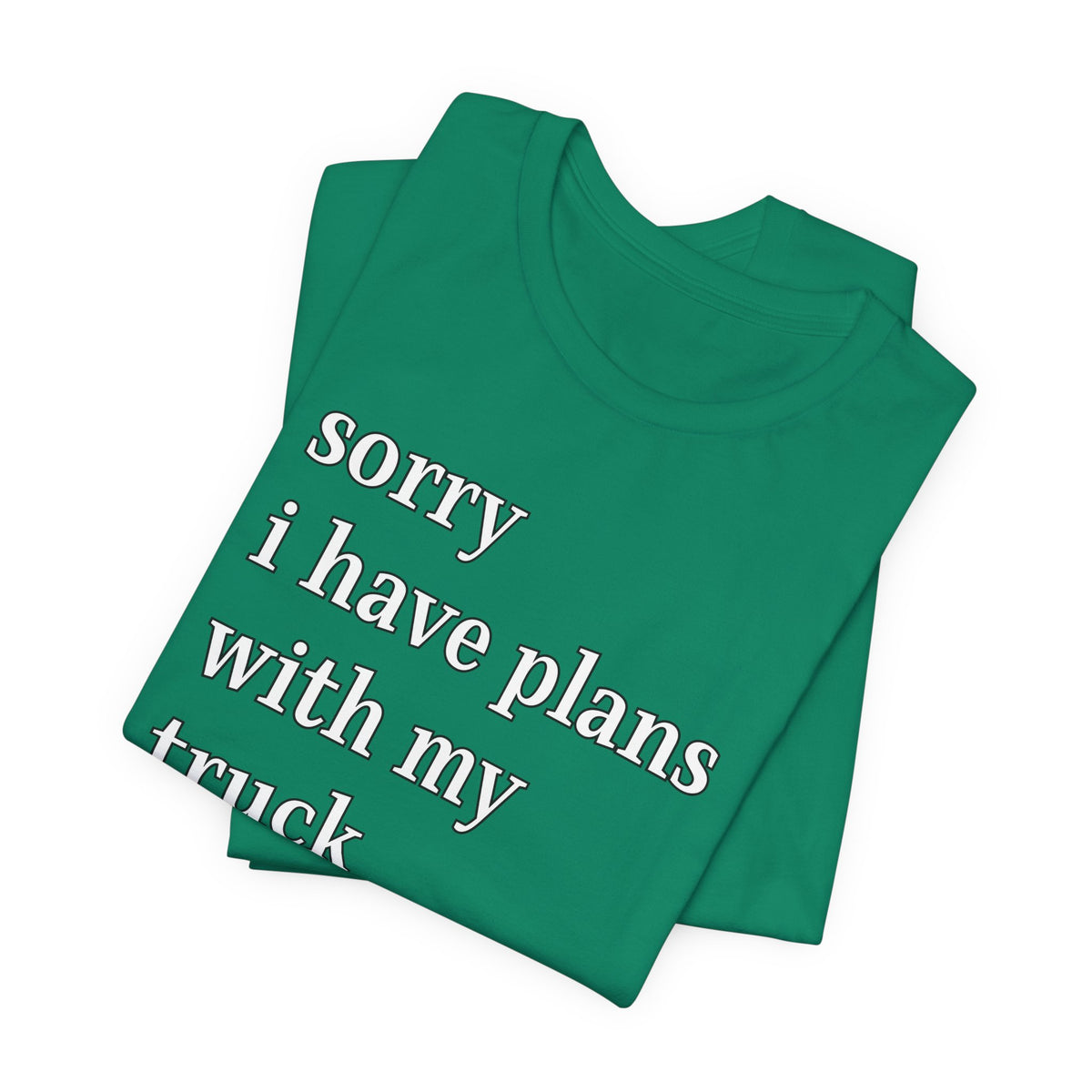 Sorry, I Have Plans With My Truck T-Shirt