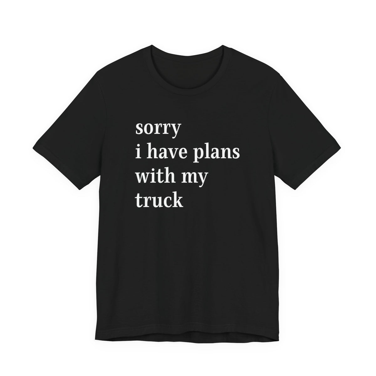 Sorry, I Have Plans With My Truck T-Shirt