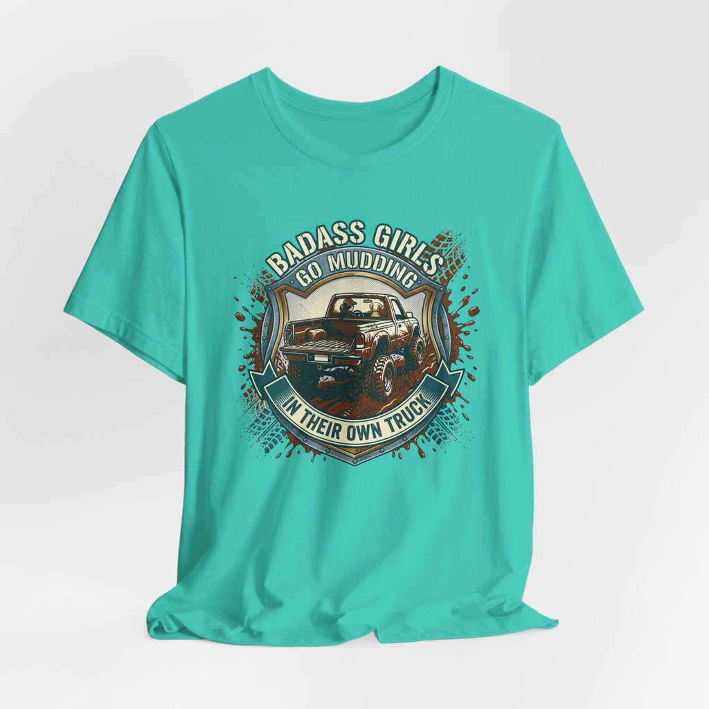 Badass Girls Go Mudding In Their Own Truck T-Shirt