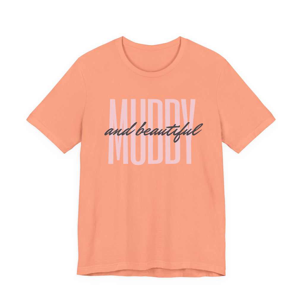 Muddy & Beautiful T-Shirt