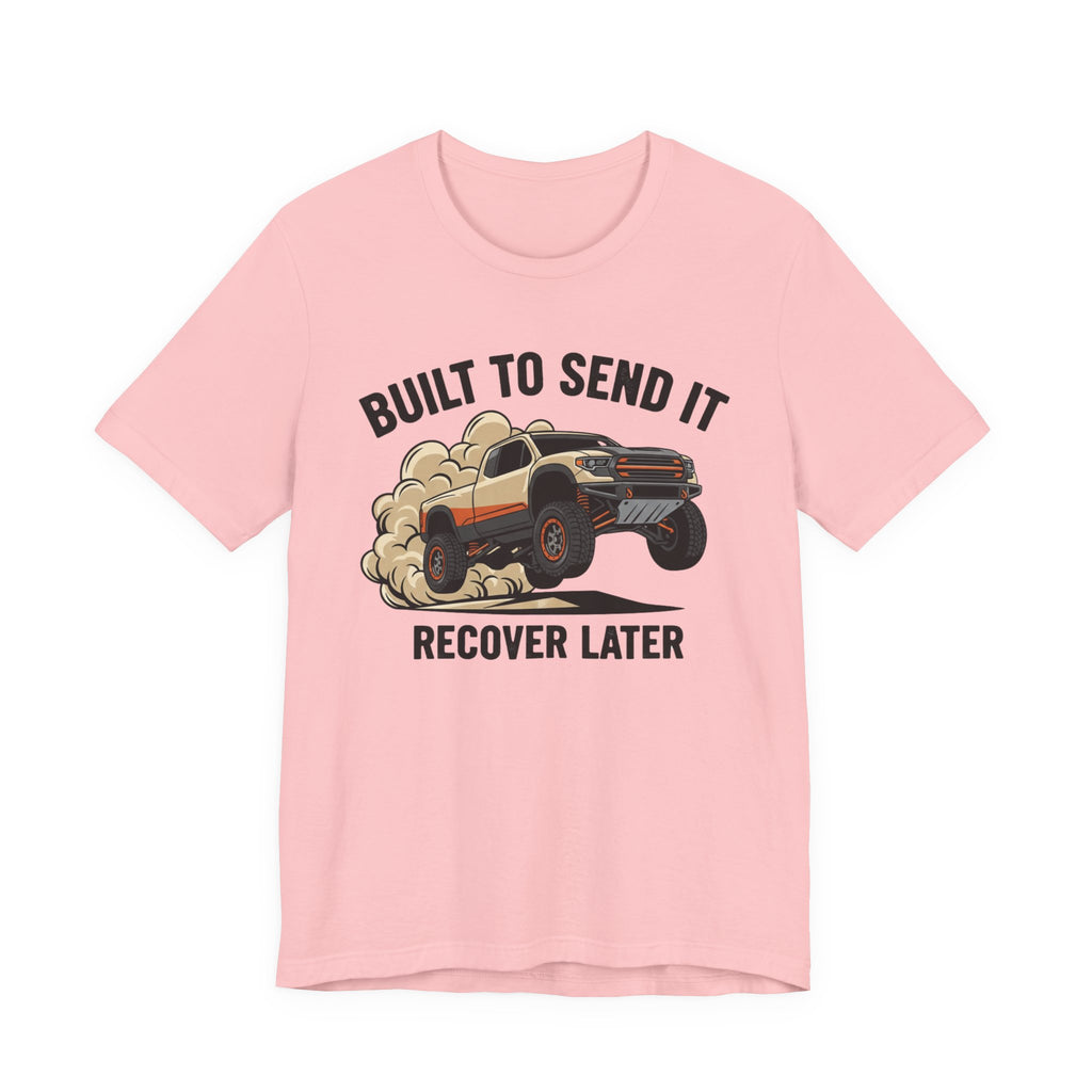 Built To Send It, Recover It Later T-Shirt