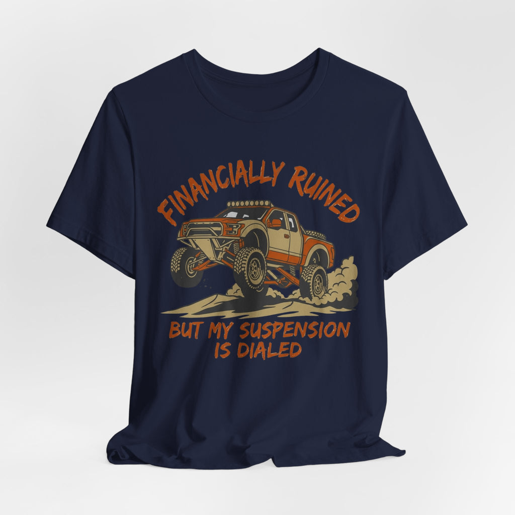 Financially Ruined But My Suspension Is Dialed T-Shirt