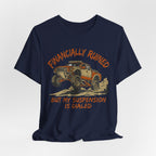 Financially Ruined But My Suspension Is Dialed T-Shirt