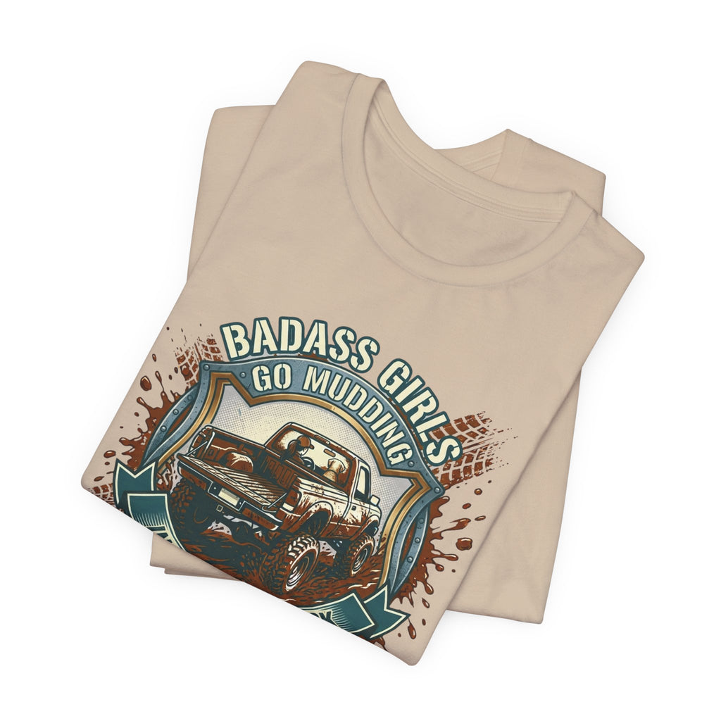 Badass Girls Go Mudding In Their Own Truck T-Shirt