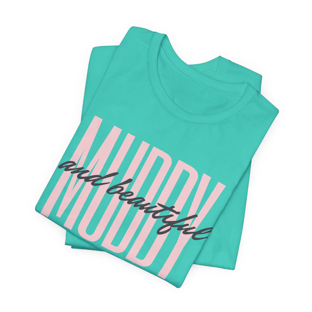 Muddy & Beautiful T-Shirt