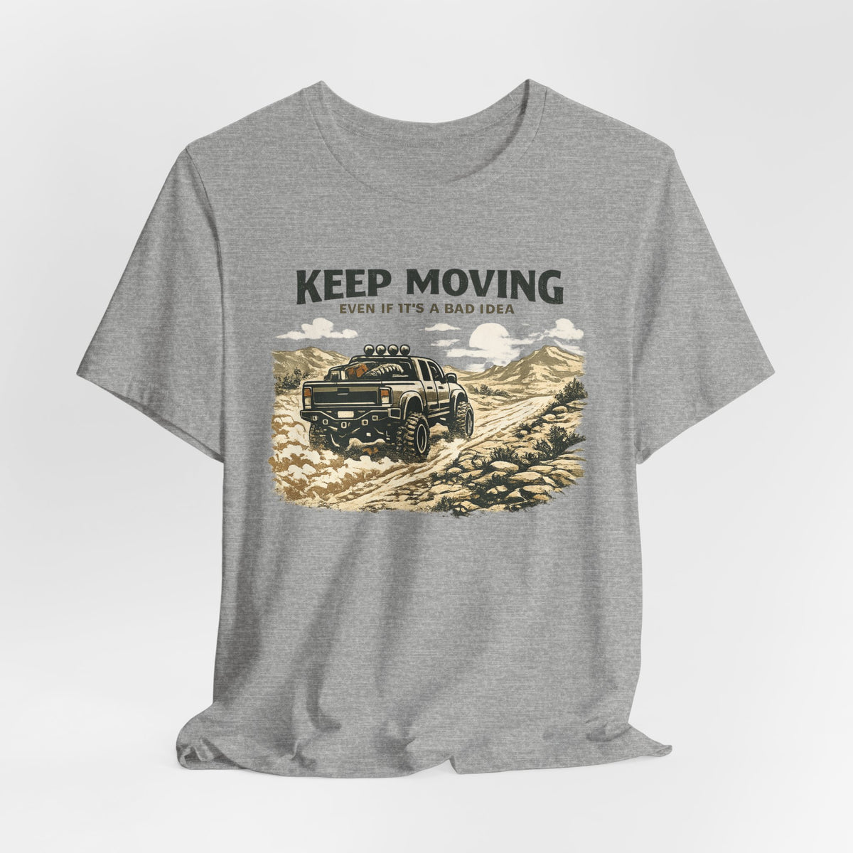 Keep Moving, Even If's A Bad Idea T-Shirt