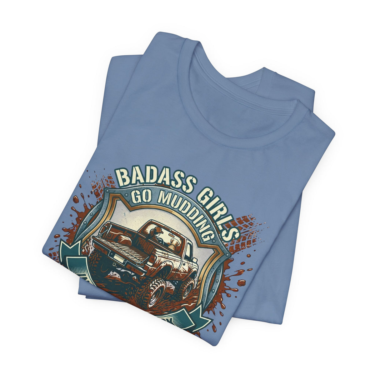 Badass Girls Go Mudding In Their Own Truck T-Shirt