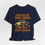 Fueled By Bad Ideas & Good Suspension T-Shirt