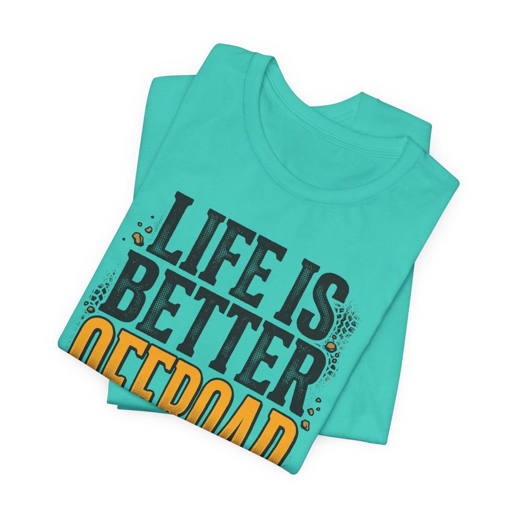 Life Is Better Offroad T-Shirt
