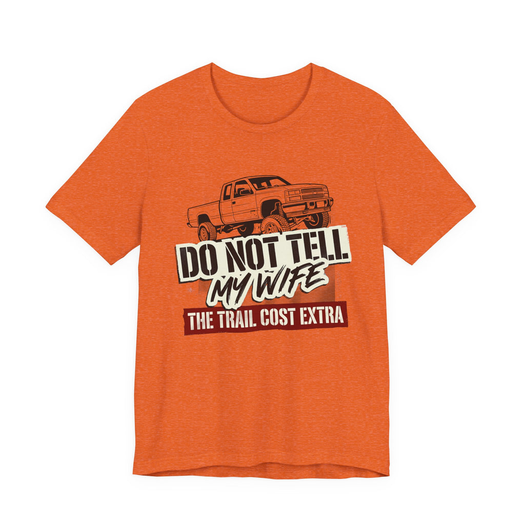 Do Not Tell My Wife The Trail Costs More T-Shirt