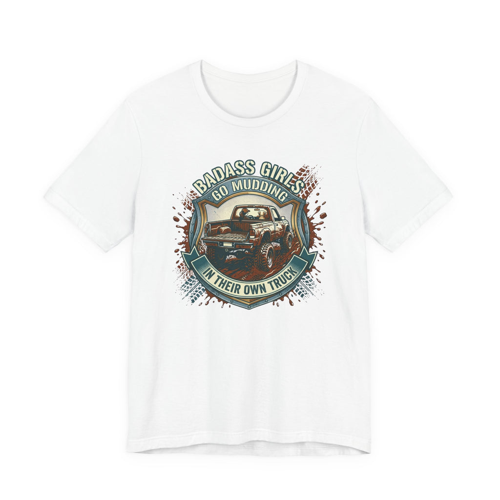 Badass Girls Go Mudding In Their Own Truck T-Shirt