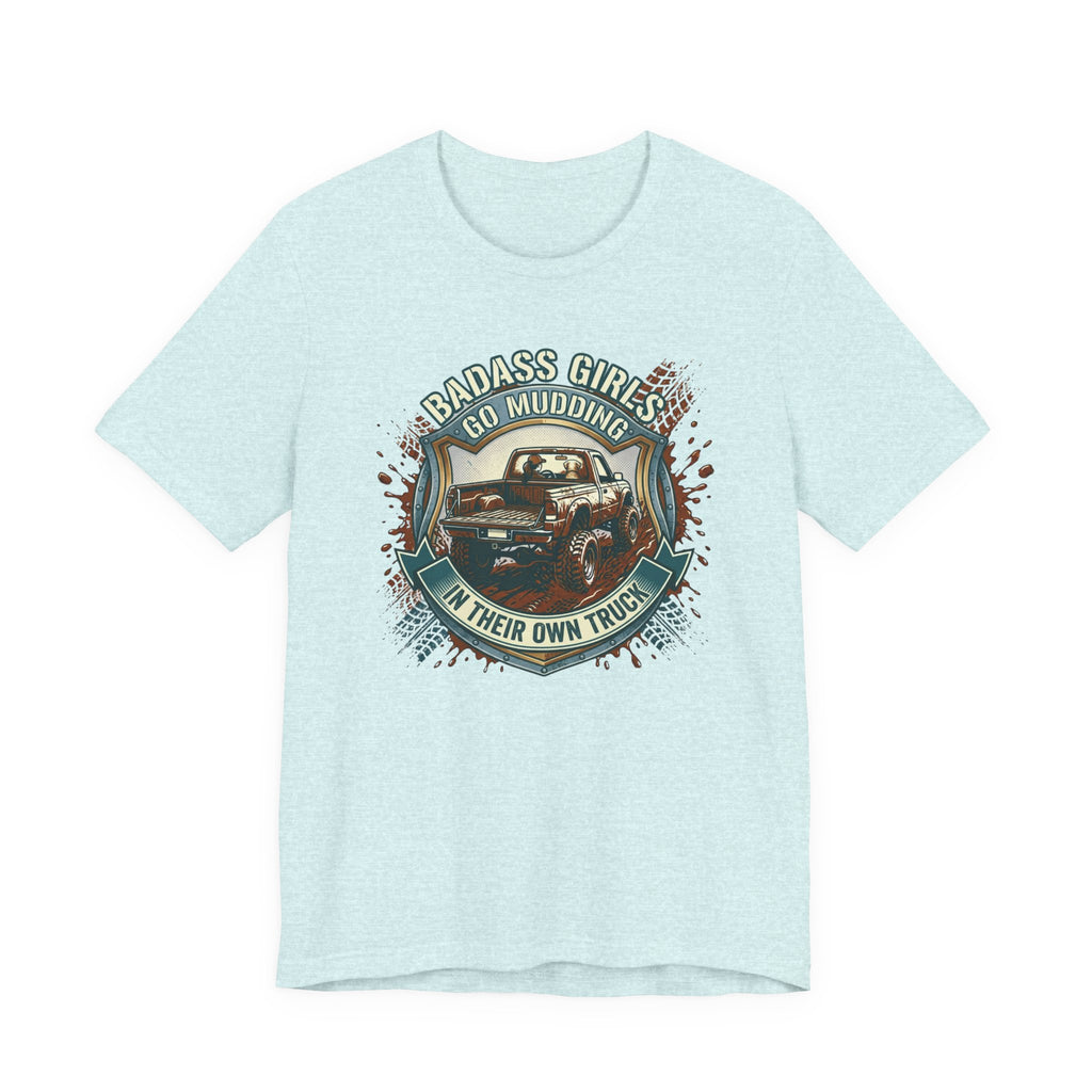 Badass Girls Go Mudding In Their Own Truck T-Shirt