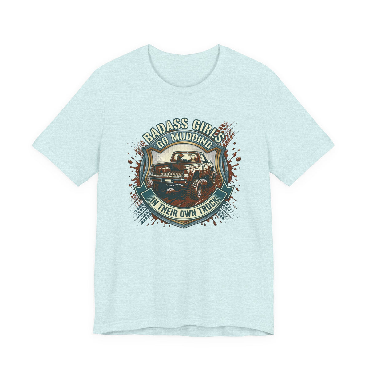 Badass Girls Go Mudding In Their Own Truck T-Shirt