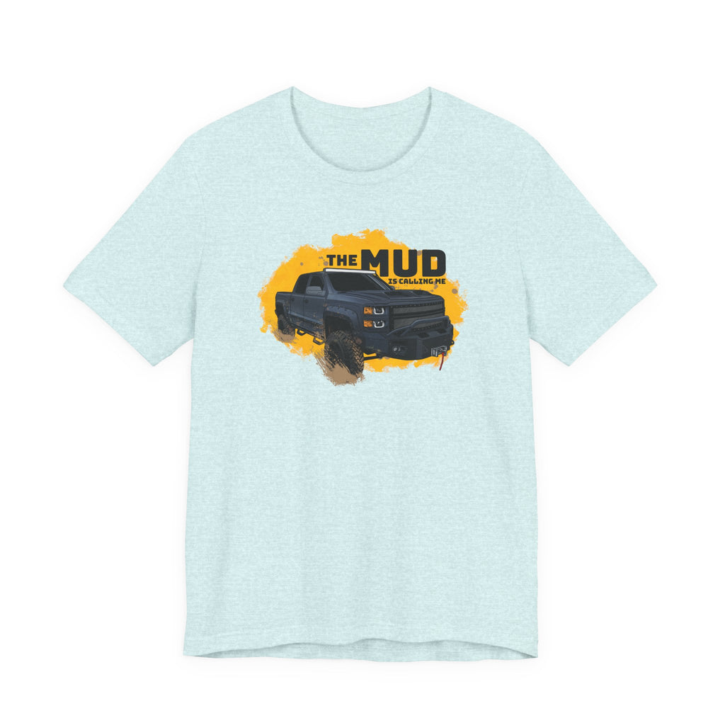 The Mud is Calling Me T-Shirt