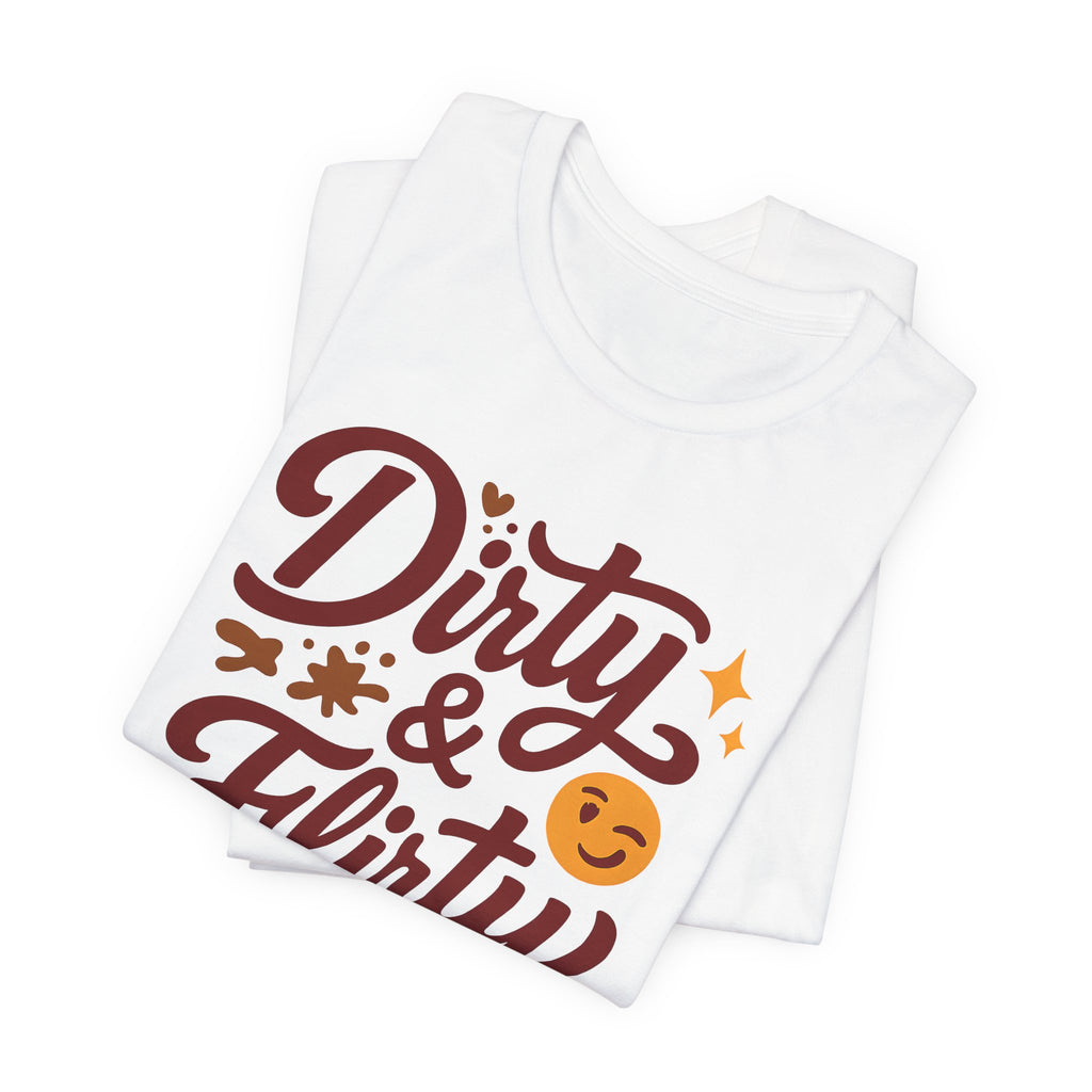 Dirty & Flirty T-Shirt