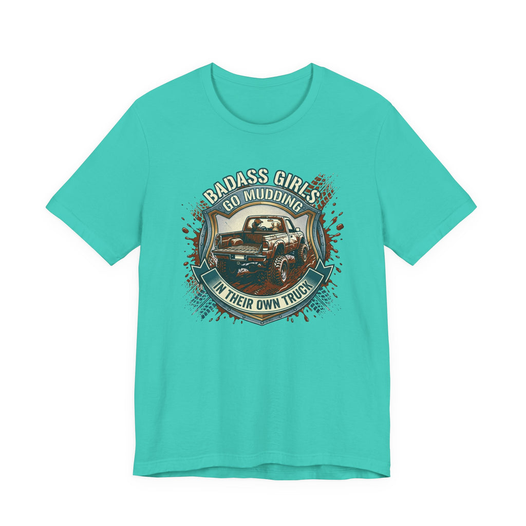 Badass Girls Go Mudding In Their Own Truck T-Shirt